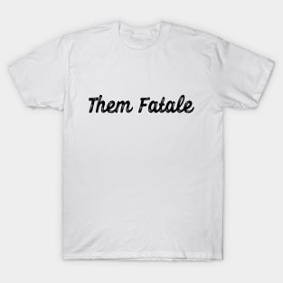 Them Fatale T-Shirt